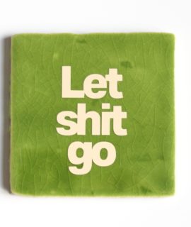 Tegeltje –  Let shit go
